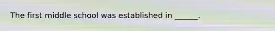The first middle school was established in ______.