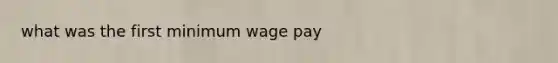 what was the first minimum wage pay