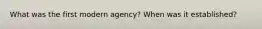 What was the first modern agency? When was it established?