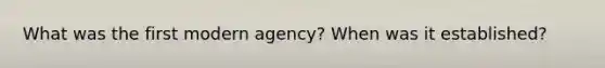 What was the first modern agency? When was it established?