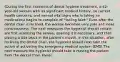 (During the first moments of dental hygiene treatment, a 42-year-old woman with no significant medical history, no current health concerns, and normal vital signs who is taking no medications begins to complain of "feeling faint." Even after the dental chair is reclined, the woman becomes very pale and loses consciousness. The next measures the hygienist should initiate are first assessing the airway, opening it if necessary, and then placing a bite block in the patient's mouth. In this situation, after reclining the dental chair, the hygienist should next take the action of activating the emergency medical system (EMS).The next measure the hygienist should take is moving the patient from the dental chair. False)