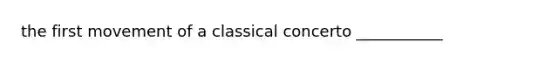 the first movement of a classical concerto ___________