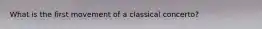 What is the first movement of a classical concerto?