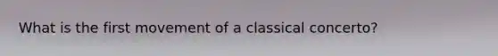 What is the first movement of a classical concerto?