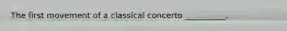 The first movement of a classical concerto __________.