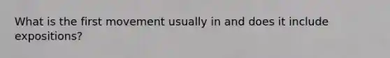 What is the first movement usually in and does it include expositions?