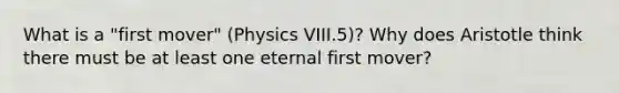 What is a "first mover" (Physics VIII.5)? Why does Aristotle think there must be at least one eternal first mover?