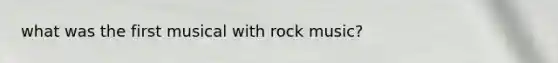 what was the first musical with rock music?