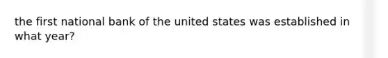 the first national bank of the united states was established in what year?