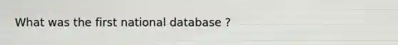 What was the first national database ?