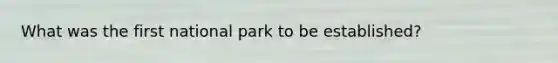 What was the first national park to be established?