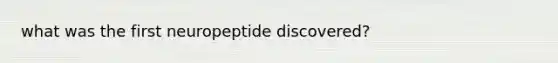 what was the first neuropeptide discovered?