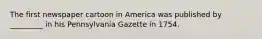 The first newspaper cartoon in America was published by _________ in his Pennsylvania Gazette in 1754.