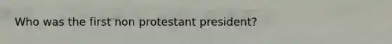 Who was the first non protestant president?