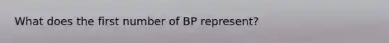 What does the first number of BP represent?