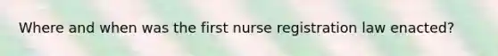 Where and when was the first nurse registration law enacted?