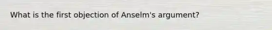 What is the first objection of Anselm's argument?