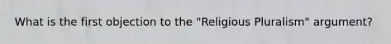 What is the first objection to the "Religious Pluralism" argument?