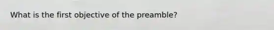 What is the first objective of the preamble?