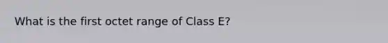 What is the first octet range of Class E?