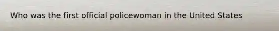 Who was the first official policewoman in the United States
