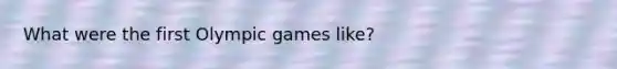 What were the first Olympic games like?