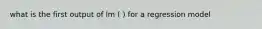 what is the first output of lm ( ) for a regression model