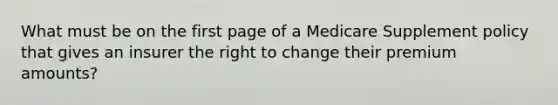 What must be on the first page of a Medicare Supplement policy that gives an insurer the right to change their premium amounts?