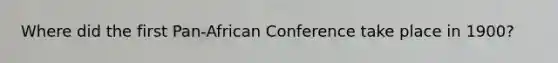 Where did the first Pan-African Conference take place in 1900?