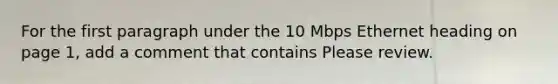 For the first paragraph under the 10 Mbps Ethernet heading on page 1, add a comment that contains Please review.