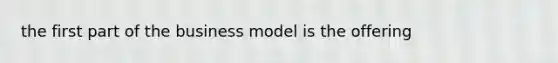 the first part of the business model is the offering