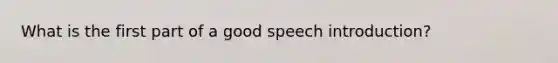 What is the first part of a good speech introduction?