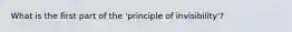 What is the first part of the 'principle of invisibility'?