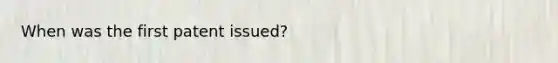When was the first patent issued?