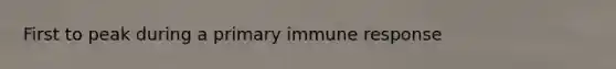 First to peak during a primary immune response