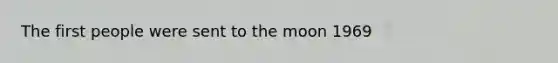 The first people were sent to the moon 1969