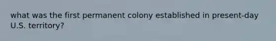 what was the first permanent colony established in present-day U.S. territory?