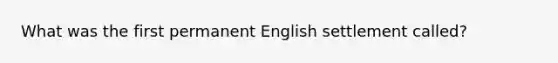 What was the first permanent English settlement called?