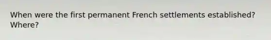 When were the first permanent French settlements established? Where?