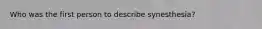 Who was the first person to describe synesthesia?