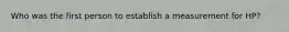 Who was the first person to establish a measurement for HP?