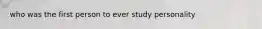 who was the first person to ever study personality