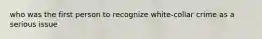 who was the first person to recognize white-collar crime as a serious issue