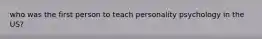 who was the first person to teach personality psychology in the US?