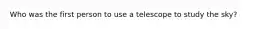 Who was the first person to use a telescope to study the sky?