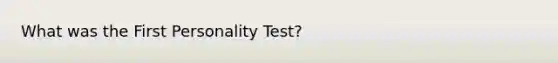 What was the First Personality Test?