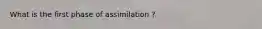 What is the first phase of assimilation ?