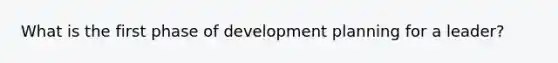 What is the first phase of development planning for a leader?