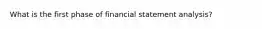 What is the first phase of financial statement analysis?