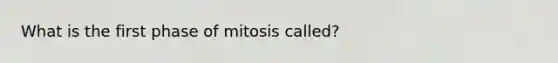 What is the first phase of mitosis called?